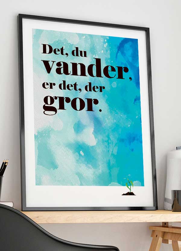 Inspirerende Plakat: "Det Du Vander Er Det, Der Gror" A4