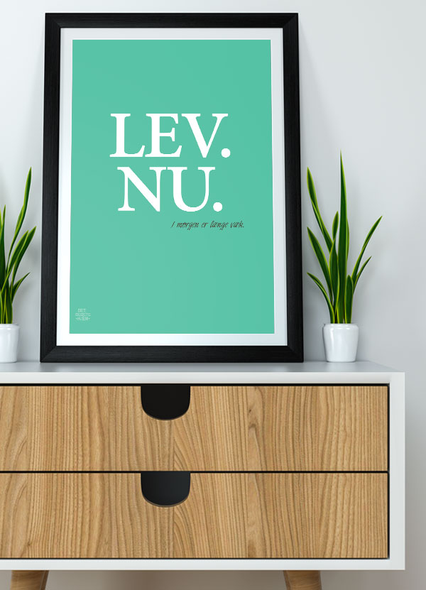 Lev Nu Plakat Grøn – Få Livet Til At Tælle! A4 21x29 cm