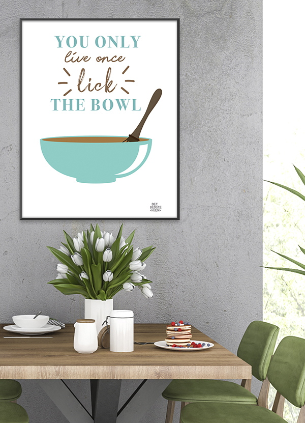 Lick The Bowl Plakat – Lev Livet Fuldt Ud! A4 199 kr.