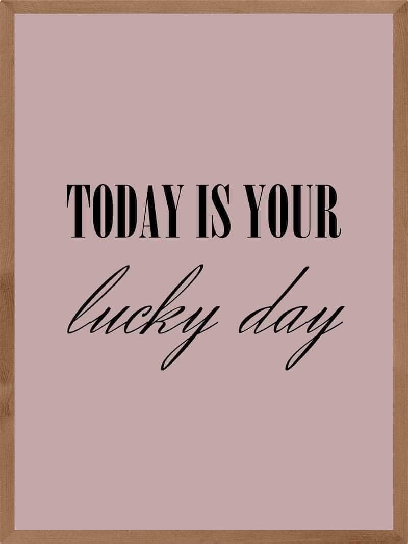 Inspirerende "Today Is Your Lucky Day" Plakat til Hjemmet