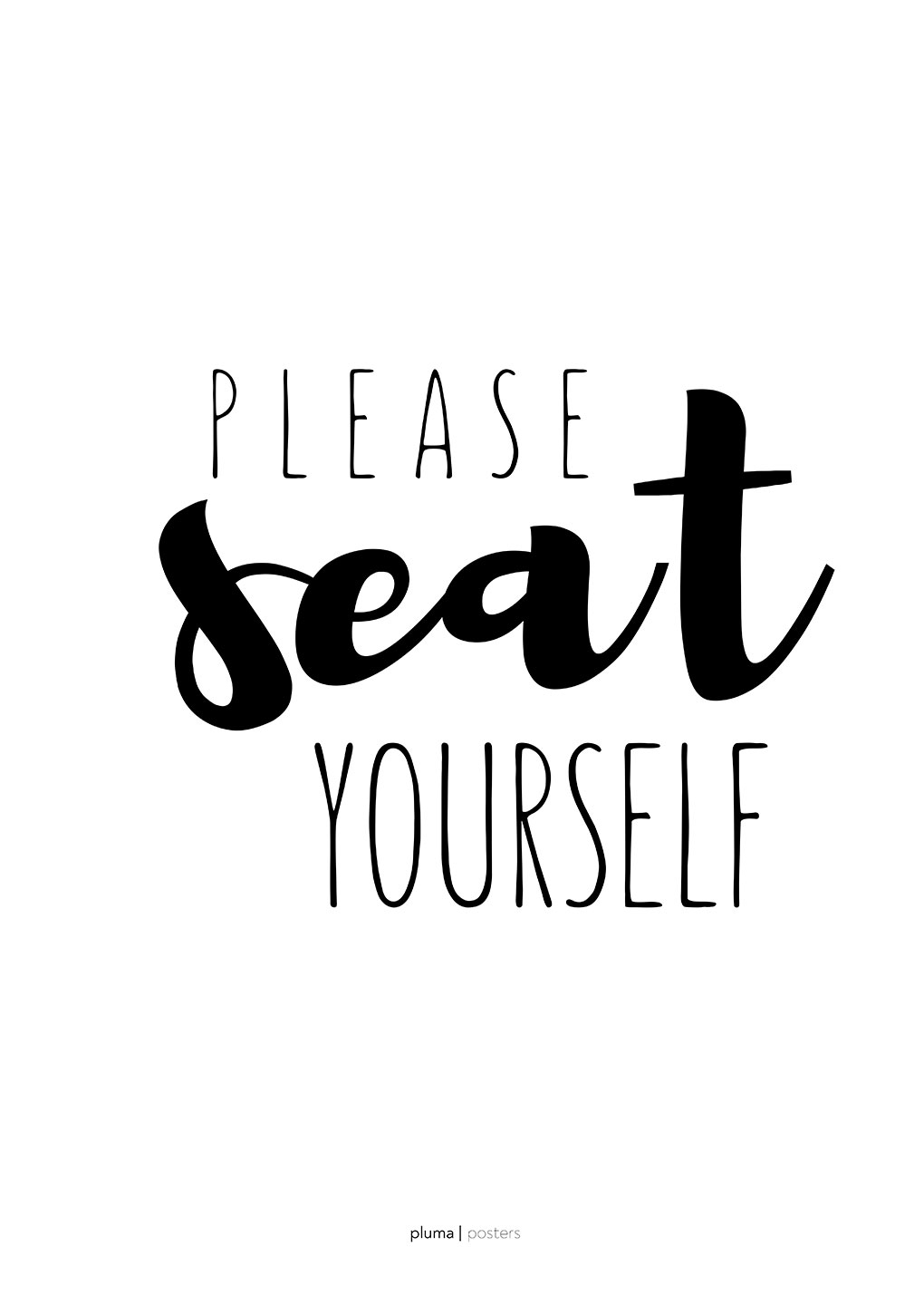 Please Seat Yourself Pluma Posters