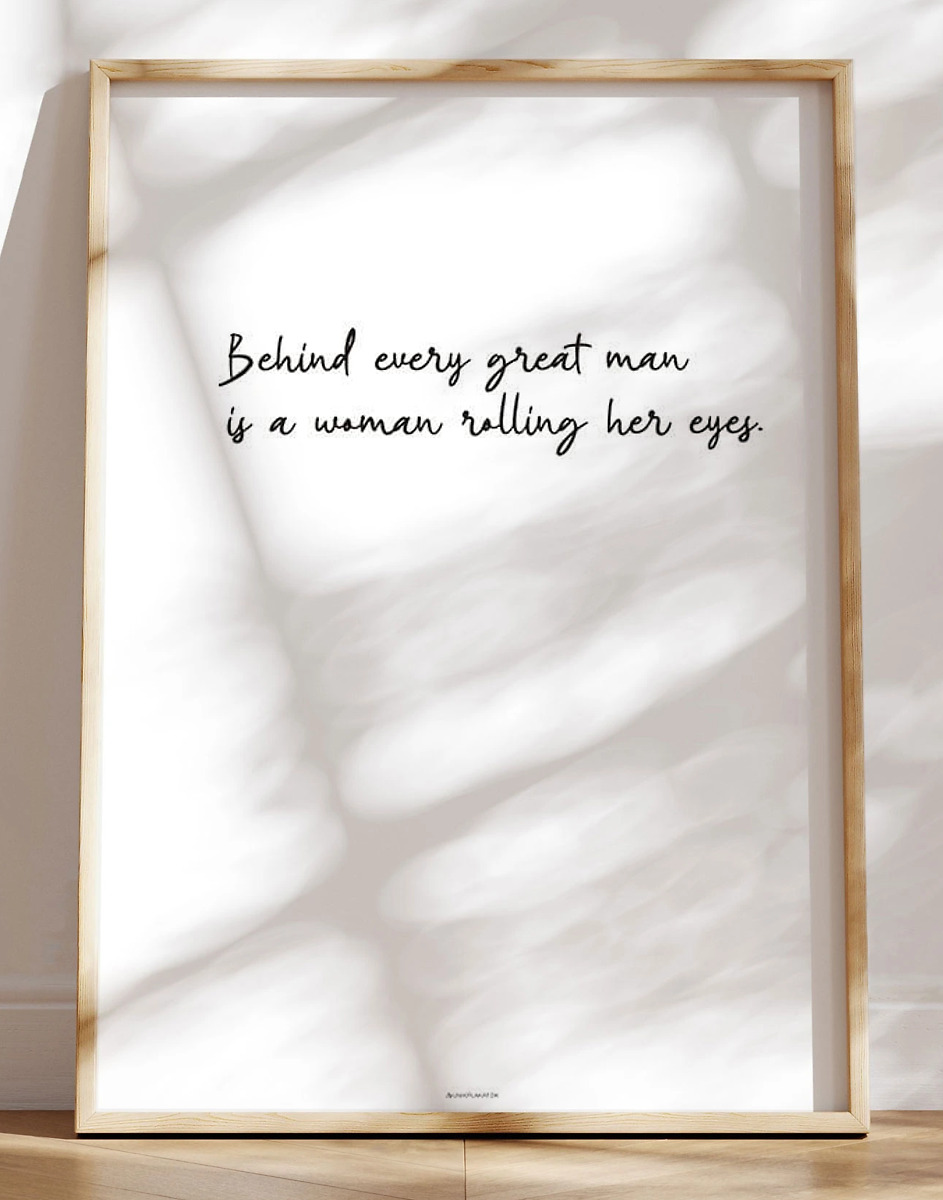 Behind Every Great Man Sjovt Citat   Kærlighed