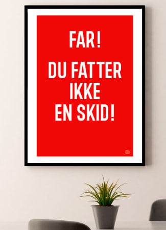 Fatter Ikke - Plakat til Teenageren A4 199 kr - Gør dit hjem sjovere!