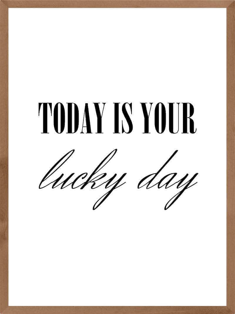Today Is Your Lucky Day Plakat - Populært Citat